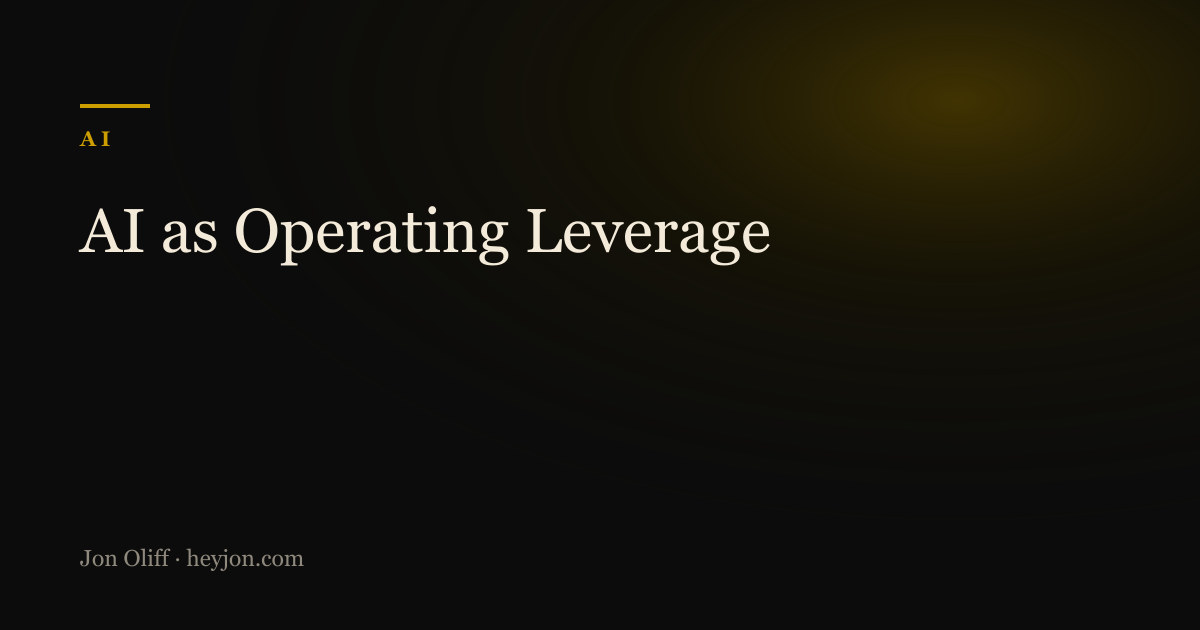 AI as Operating Leverage - a HeyJon Perspective by Jon Oliff